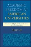 Academic Freedom at American Universities: Constitutional Rights, Professional Norms and Contractual Duties by Philip Lee