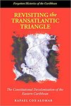 Revisiting the Transatlantic Triangle: The Constitutional Decolonization of the Eastern Caribbean by Rafael Cox Alomar