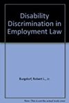 Disability Discrimination in Employment Law by Robert L. Burgdorf